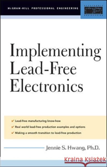 Lead-Free Implementation and Production: A Manufacturing Guide Hwang, Jennie 9780071443746 McGraw-Hill Professional Publishing