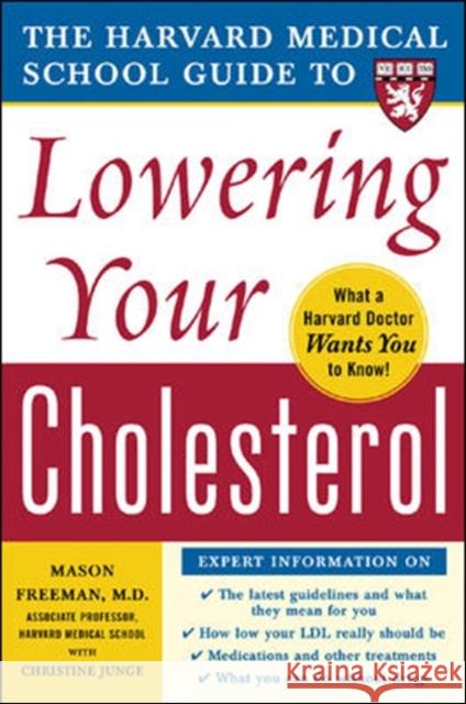 The Harvard Medical School Guide to Lowering Your Cholesterol Freeman, Mason 9780071444811 0