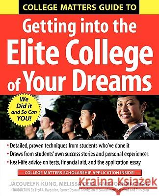 College Matters Guide to Getting Into the Elite College of Your Dreams Jacquelyn Kung, Melissa Dell, Joanna Chan 9780071445320