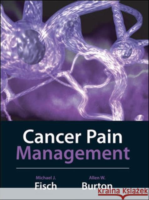 Cancer Pain Management Michael J. Fisch Allen W. Burton 9780071445351