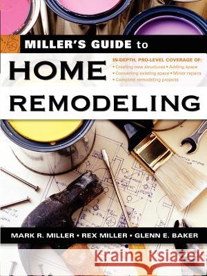 Miller's Guide to Home Remodeling Mark R. Miller Rex Miller Glenn E. Baker 9780071445535 McGraw-Hill Professional Publishing