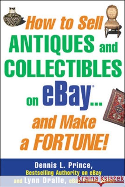 How to Sell Antiques and Collectibles on Ebay... and Make a Fortune! Prince, Dennis 9780071445696