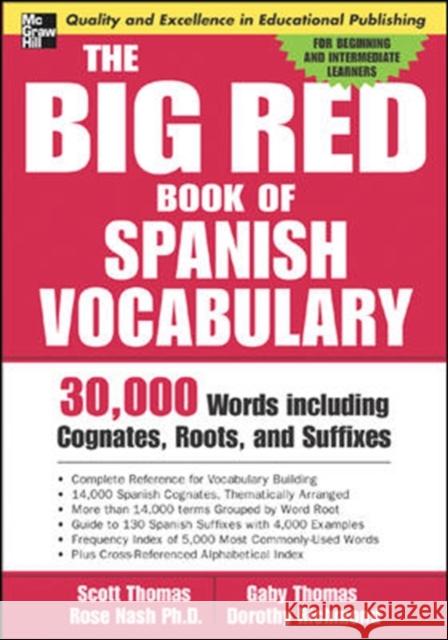 The Big Red Book of Spanish Vocabulary: 30,000 Words Through Cognates, Roots, and Suffixes Thomas, Scott 9780071447256