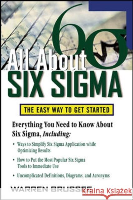 All about Six SIGMA: The Easy Way to Get Started Brussee, Warren 9780071453721 McGraw-Hill Companies