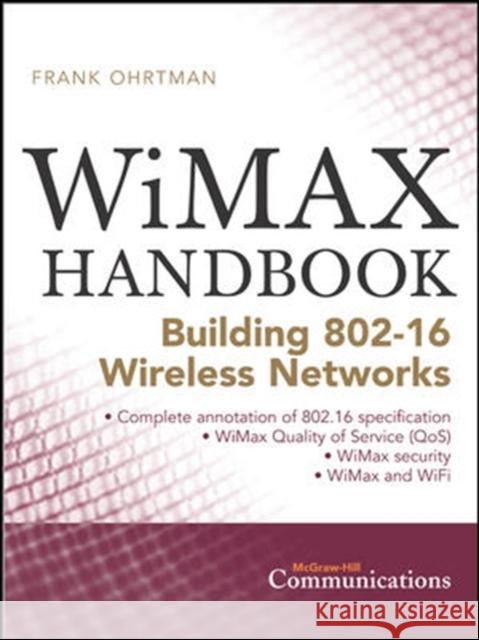 Wimax Handbook: Building 802.16 Networks Ohrtman, Frank 9780071454018 McGraw-Hill Professional Publishing