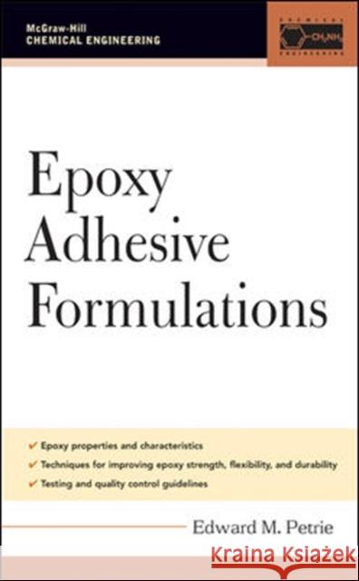 Epoxy Adhesive Formulations Edward M. Petrie 9780071455442 McGraw-Hill Professional Publishing