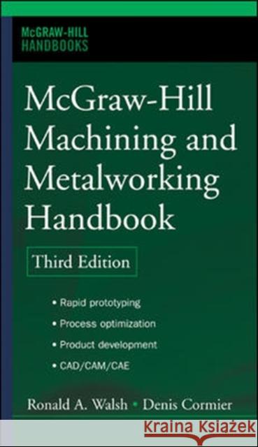 McGraw-Hill Machining and Metalworking Handbook Ronald A. Walsh Denis Cormier 9780071457873 
