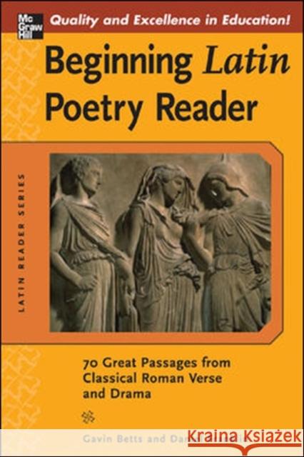 Beginning Latin Poetry Reader: 70 Selections from the Great Periods of Roman Verse and Drama Betts, Gavin 9780071458856