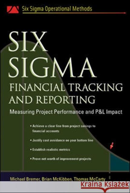 Six SIGMA Financial Tracking and Reporting: Measuring Project Performance and P&l Impact Bremer, Michael 9780071458917