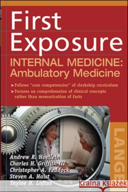 First Exposure to Internal Medicine: Ambulatory Medicine Andrew R. Hoellein Charles H. Griffith 9780071459006 McGraw-Hill Professional Publishing