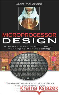 Microprocessor Design: A Practical Guide from Design Planning to Manufacturing Grant McFarland 9780071459518 McGraw-Hill Companies