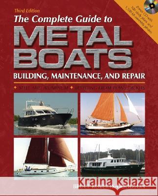 The Complete Guide to Metal Boats: Building, Maintenance, and Repair [With CD-ROM] Bruce Roberts-Goodson 9780071461306 International Marine Publishing