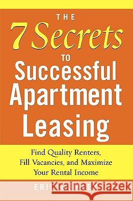 The 7 Secrets to Successful Apartment Leasing : Find Quality Renters, Fill Vacancies, and Maximize Your Rental Income Eric Cumley 9780071462587 