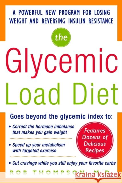 The Glycemic-Load Diet: A Powerful New Program for Losing Weight and Reversing Insulin Resistance Thompson, Rob 9780071462693 0