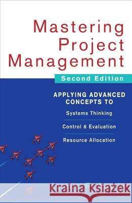 Mastering Project Management: Applying Advanced Concepts to Systems Thinking, Control & Evaluation, Resource Allocation Patricia Lewis 9780071462914