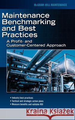 Maintenance Benchmarking and Best Practices Ralph W. Peters 9780071463393 McGraw-Hill Companies