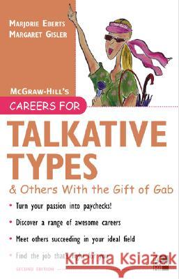 Careers for Talkative Types and Others with the Gift of Gab, 2nd Ed. Marjorie Eberts Margaret Gisler 9780071467797 McGraw-Hill Companies