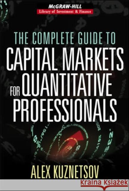 The Complete Guide to Capital Markets for Quantitative Professionals Alex Kuznetsov 9780071468299