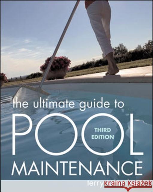 The Ultimate Guide to Pool Maintenance, Third Edition Terry Tamminen 9780071470179 0