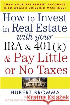 How to Invest in Real Estate With Your IRA and 401K & Pay Little or No Taxes Hubert Bromma 9780071471671 McGraw-Hill Companies
