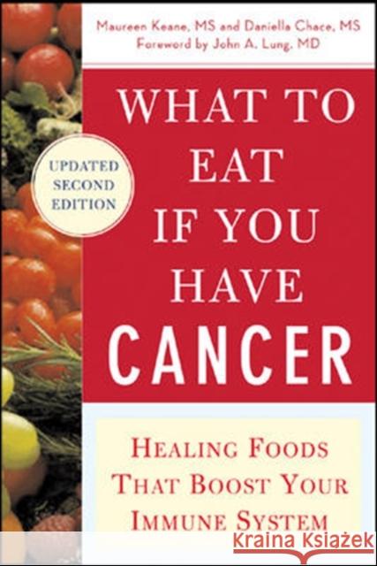 What to Eat If You Have Cancer (Revised): Healing Foods That Boost Your Immune System Keane, Maureen 9780071473965