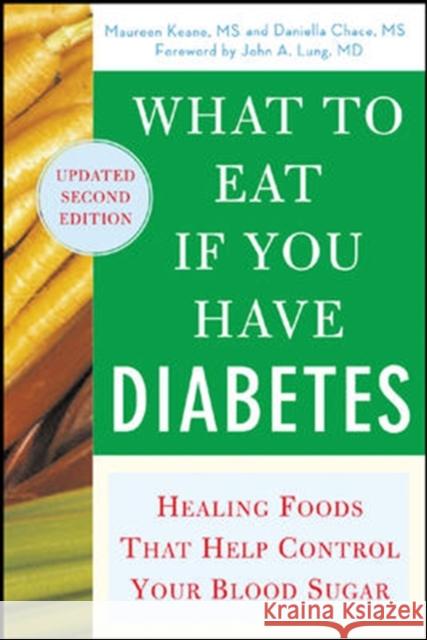 What to Eat If You Have Diabetes (Revised): Healing Foods That Help Control Your Blood Sugar Keane, Maureen 9780071473972