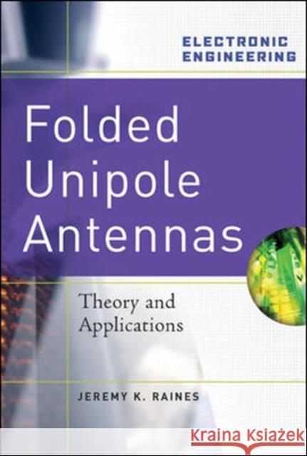 Folded Unipole Antennas: Theory and Applications Jeremy Raines 9780071474856 McGraw-Hill Professional Publishing