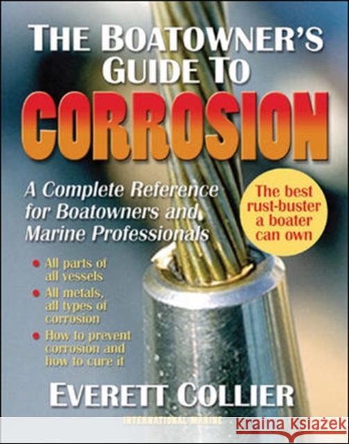 The Boatowner's Guide to Corrosion: A Complete Reference for Boatowners and Marine Professionals Everett Collier 9780071475440 International Marine Publishing Co