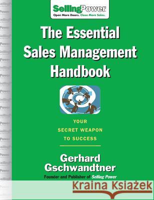 The Essential Sales Management Handbook: Your Secret Weapon to Success Gerhard Gschwandtner 9780071476027