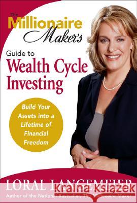 The Millionaire Maker's Guide to Wealth Cycle Investing: Build Your Assets Into a Lifetime of Financial Freedom Loral Langemeier 9780071478724 McGraw-Hill Companies