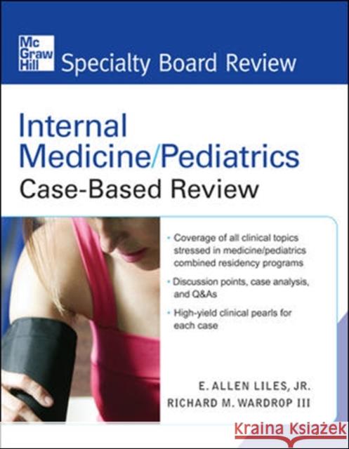 Internal Medicine/Pediatrics Case-Based Review Jr. Liles III Wardrop 9780071485029 McGraw-Hill Professional Publishing