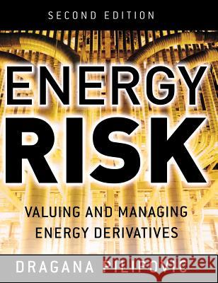 Energy Risk: Valuing and Managing Energy Derivatives Dragana Pilipovic 9780071485944 