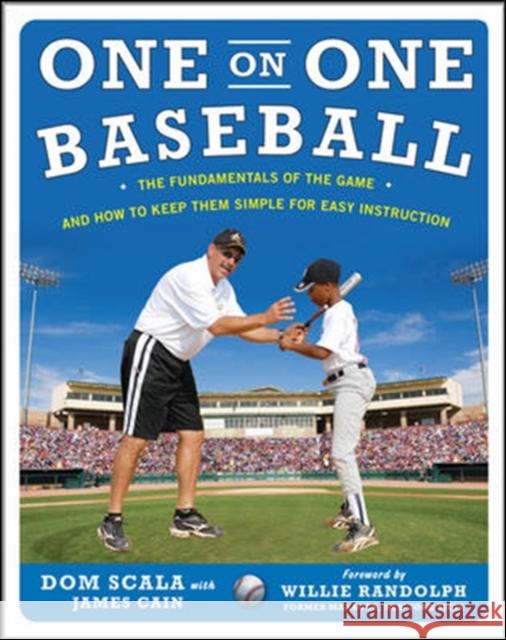 One on One Baseball: The Fundamentals of the Game and How to Keep It Simple for Easy Instruction Dom Scala 9780071488433 McGraw-Hill