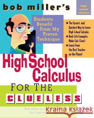 Bob Miller's High School Calc for the Clueless: Honors and AP Calculus AB and BC Robert Miller 9780071488457