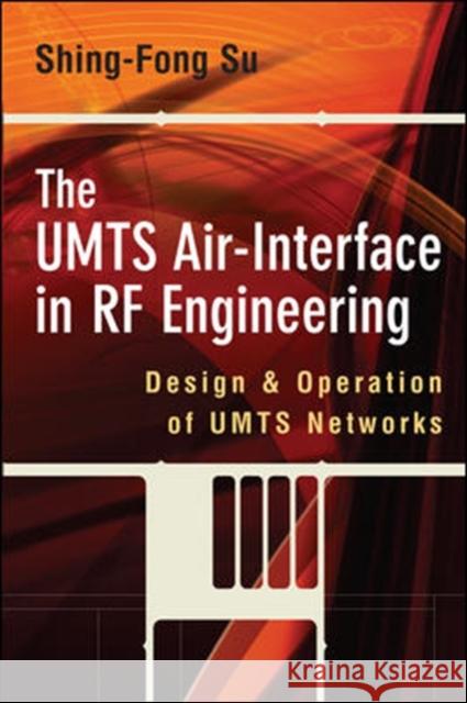 The Umts Air-Interface in RF Engineering: Design and Operation of Umts Networks Su, Shing-Fong 9780071488662 McGraw-Hill Professional Publishing