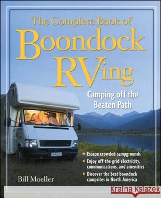 The Complete Book of Boondock RVing: Camping Off the Beaten Path Moeller, Bill 9780071490658 0