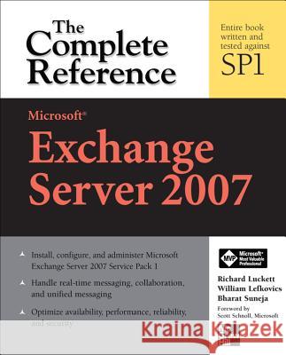 Microsoft Exchange Server 2007: The Complete Reference Richard Luckett 9780071490849