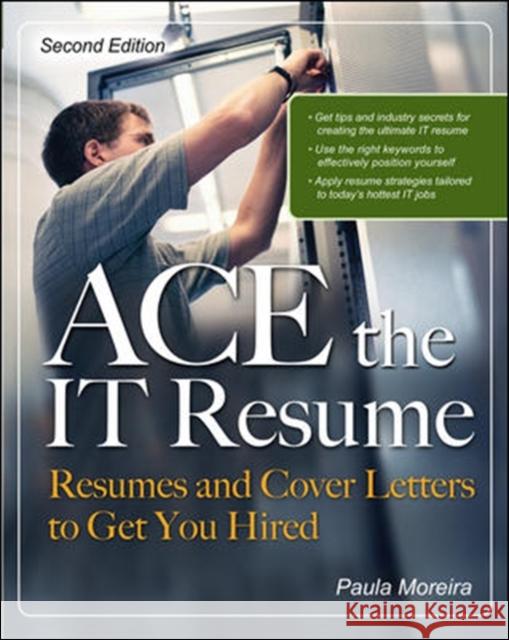 Ace the It Resume: Resumes and Cover Letters to Get You Hired Moreira, Paula 9780071492744 McGraw-Hill/Osborne Media