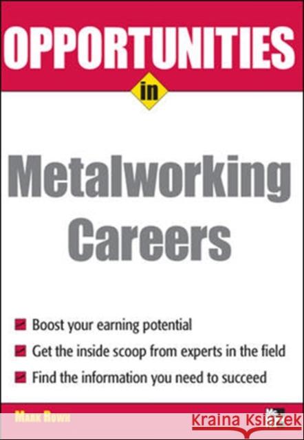 Opportunities in Metalworking Careers Mark Rowh 9780071493109 McGraw-Hill