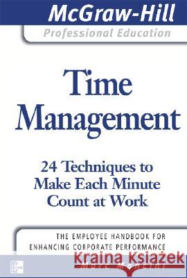 Time Management: 24 Techniques to Make Each Minute Count at Work Marc Mancini 9780071493383 McGraw-Hill Companies