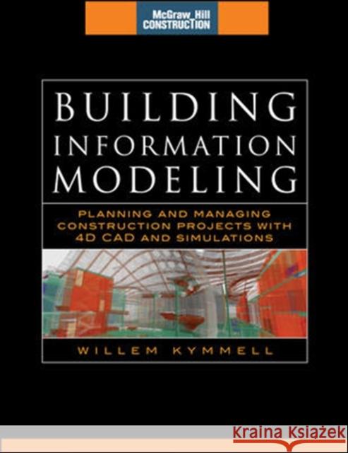 Building Information Modeling: Planning and Managing Construction Projects with 4D CAD and Simulations (McGraw-Hill Construction Series): Planning and Kymmell, Willem 9780071494533 0