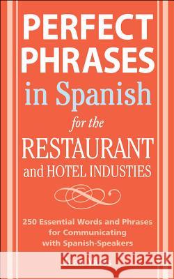 Perfect Phrases in Spanish for the Hotel and Restaurant Industries: 500 + Essential Words and Phrases for Communicating with Spanish-Speakers Jean Yates 9780071494786 McGraw-Hill