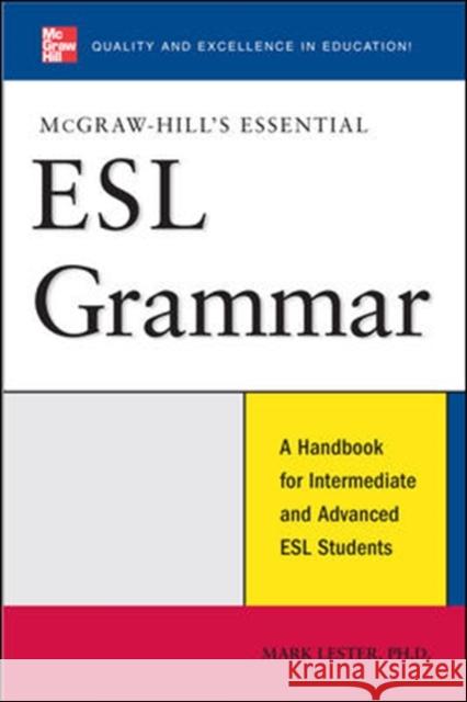 McGraw-Hill's Essential ESL Grammar: A Hnadbook for Intermediate and Advanced ESL Students Lester, Mark 9780071496421 0