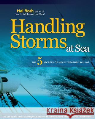 Handling Storms at Sea: The 5 Secrets of Heavy Weather Sailing Roth, Hal 9780071496483 International Marine Publishing