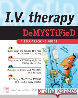 IV Therapy Demystified: A Self-Teaching Guide Cheever, Kerry 9780071496780 0