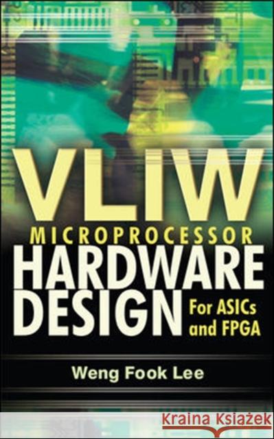 Vliw Microprocessor Hardware Design: On ASIC and FPGA Weng Fook, Lee 9780071497022 McGraw-Hill