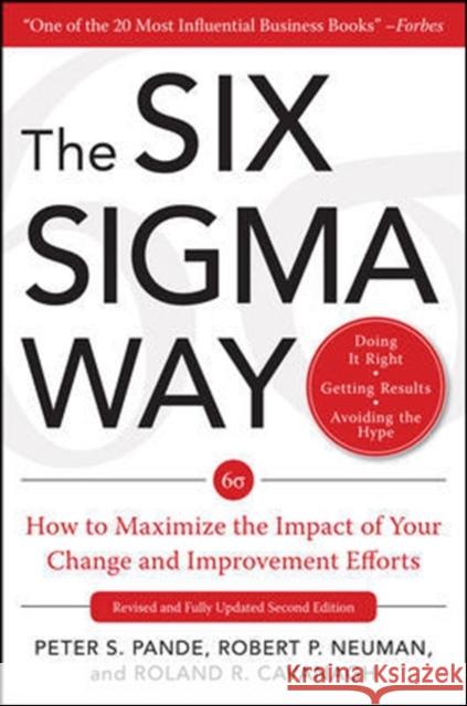 The Six SIGMA Way: How to Maximize the Impact of Your Change and Improvement Efforts, Second Edition Pande, Peter 9780071497329 McGraw-Hill