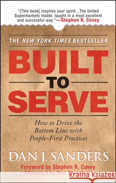 Built to Serve: How to Drive the Bottom Line with People-First Practices Dan J. Sanders Ken Blanchard Stephen R. Covey 9780071497923 McGraw-Hill