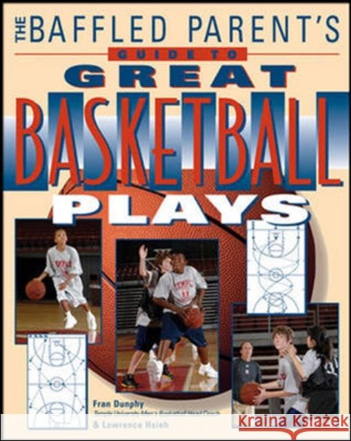 The Baffled Parent's Guide to Great Basketball Plays Fran Dunphy Lawrence Hsieh 9780071502795 International Marine Publishing