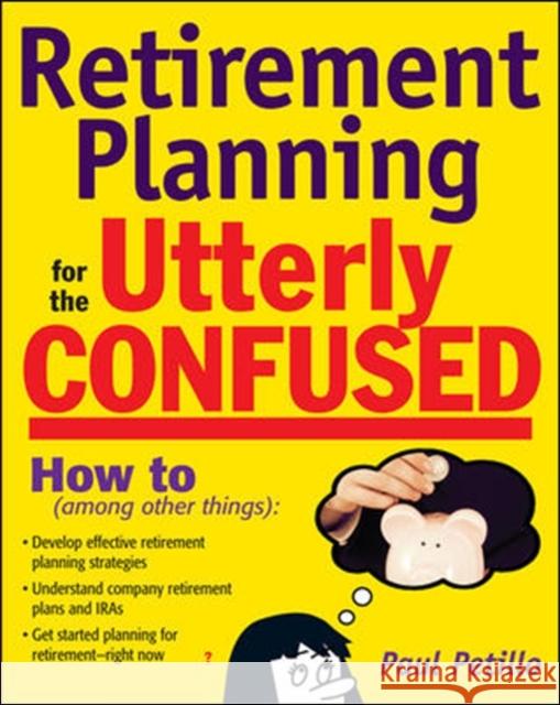 Retirement Planning for the Utterly Confused Paul Petillo 9780071508681 McGraw-Hill